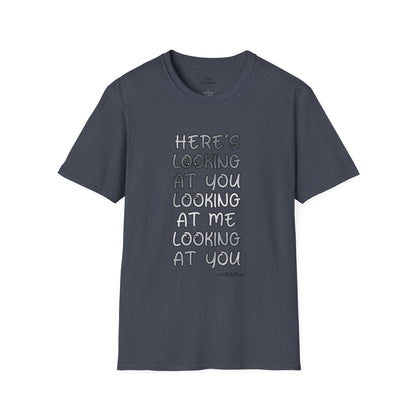 Here's Looking At You Funny T-Shirt, Unisex T-Shirt, Funny Graphic Tee, Casual Wear, Gift for Friends, Unisex Casual Apparel, Street Wear